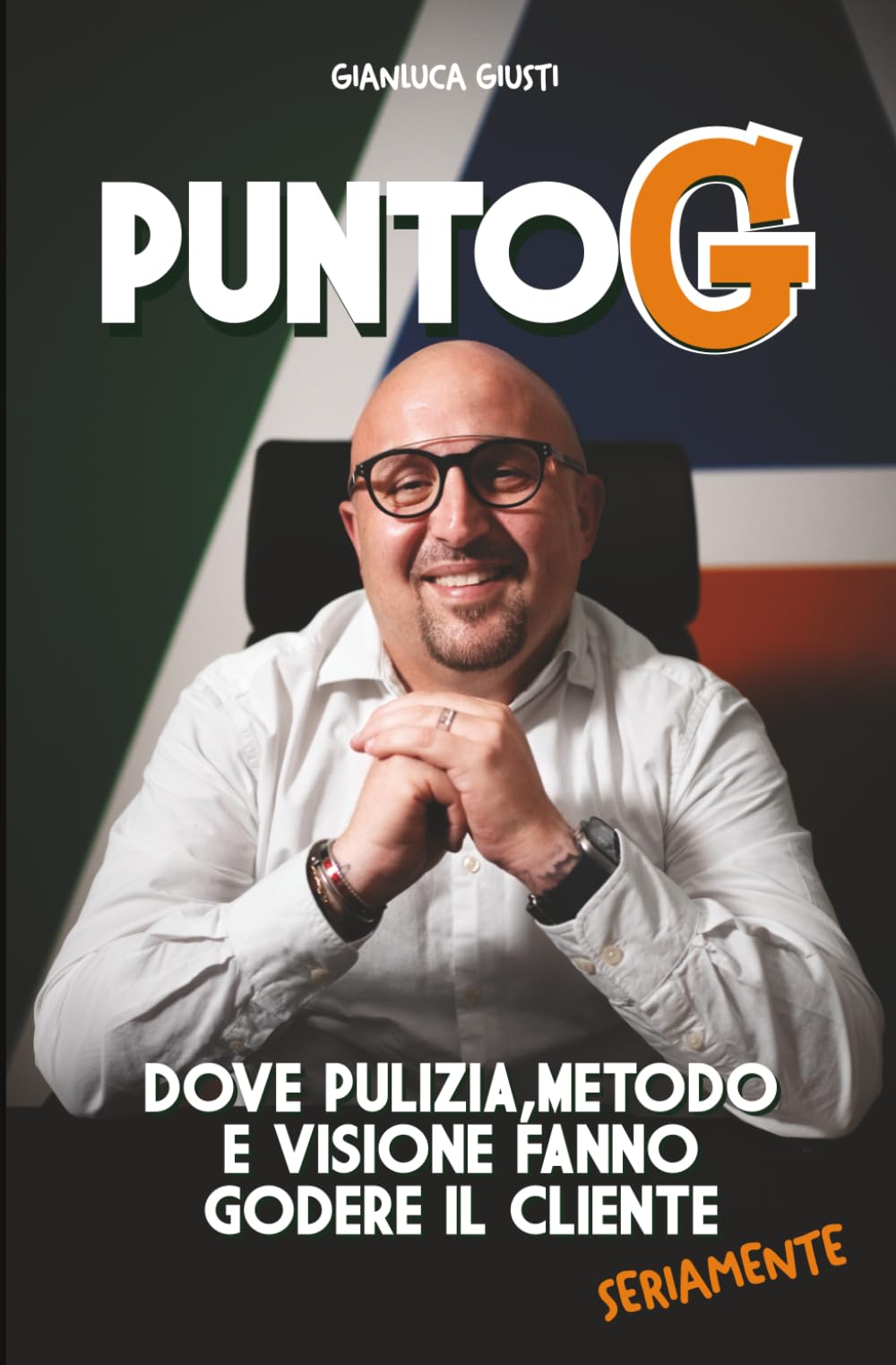 PUNTO G: DOVE PULIZIA, METODO E VISIONE FANNO GODERE IL CLIENTE (SERIAMENTE) book