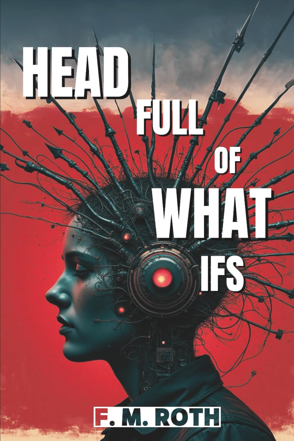 Head Full of What-Ifs: An Honest, Science-Backed Guide to Managing Anxiety - With Humor Sharp Enough to Slice Through Overthinking Psychology