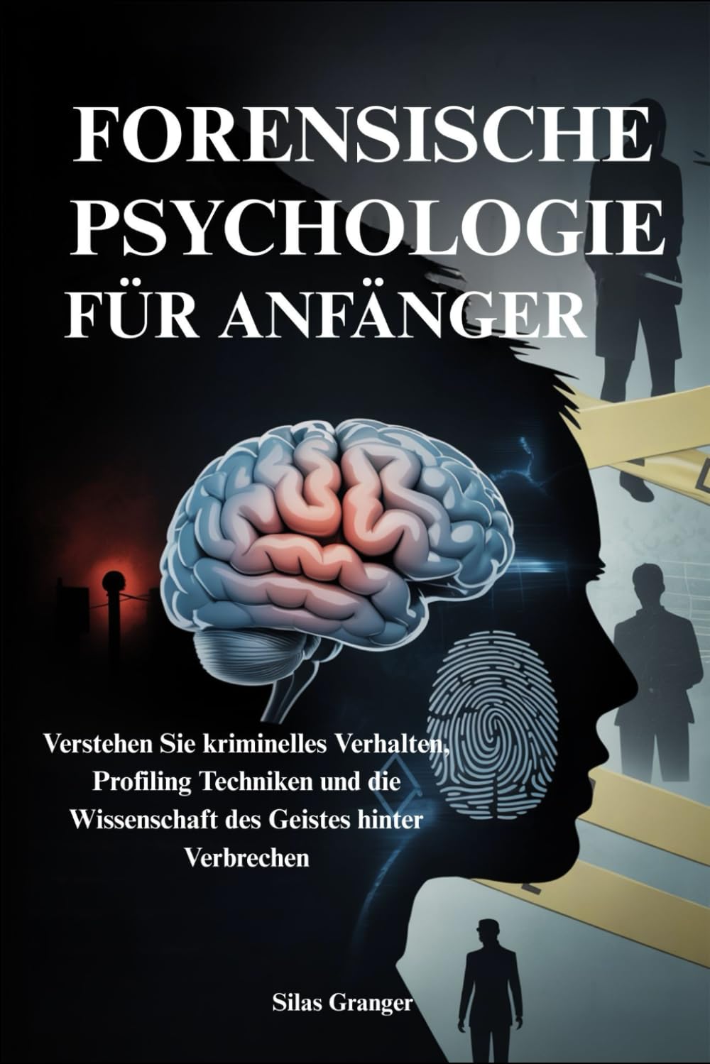 FORENSISCHE PSYCHOLOGIE FÜR ANFÄNGER: Verstehen Sie kriminelles Verhalten, Profiling Techniken und die Wissenschaft des Geistes hinter Verbrechen Politics & Society