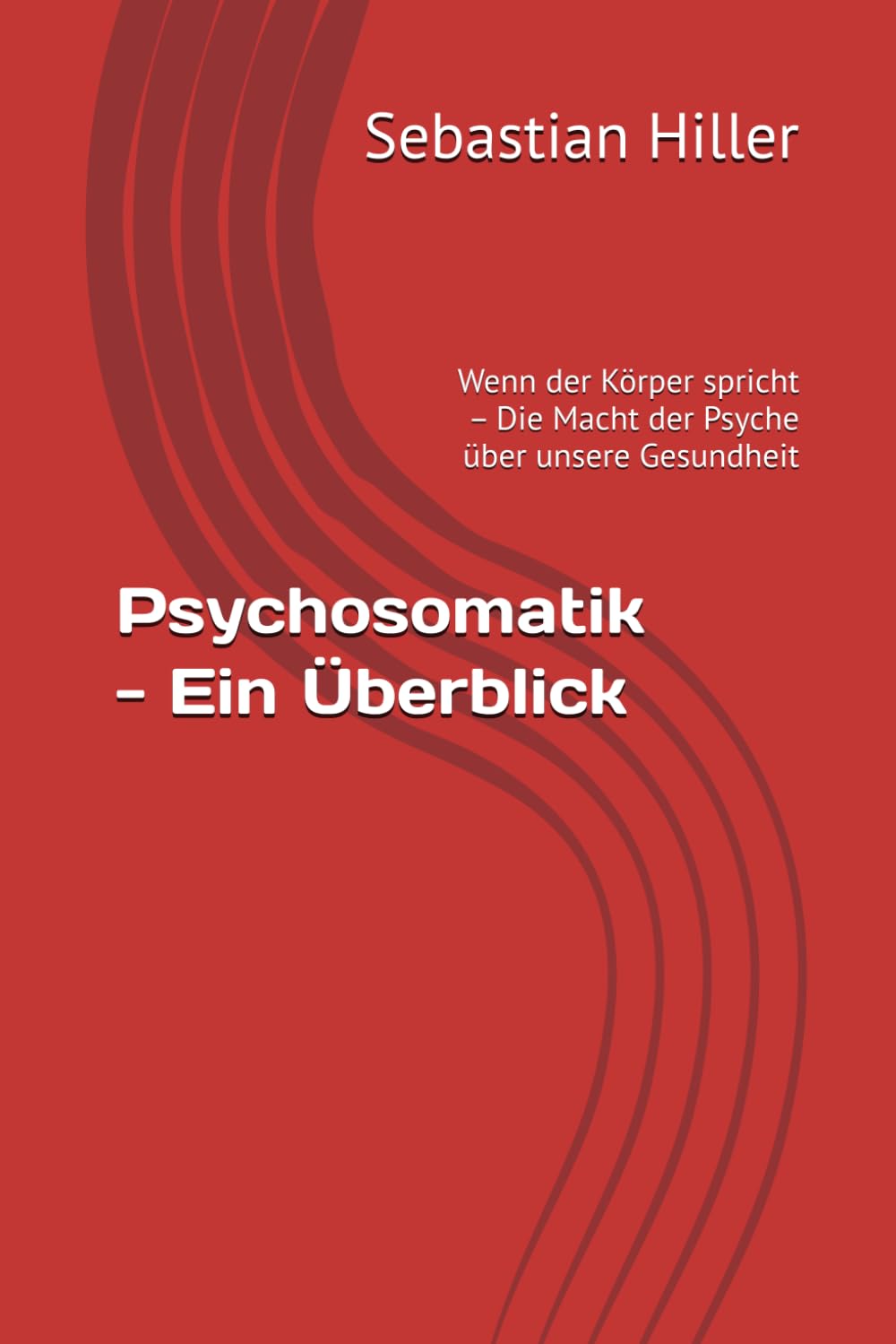 Psychosomatik - Ein Überblick: Wenn der Körper spricht – Die Macht der Psyche über unsere Gesundheit Medicine
