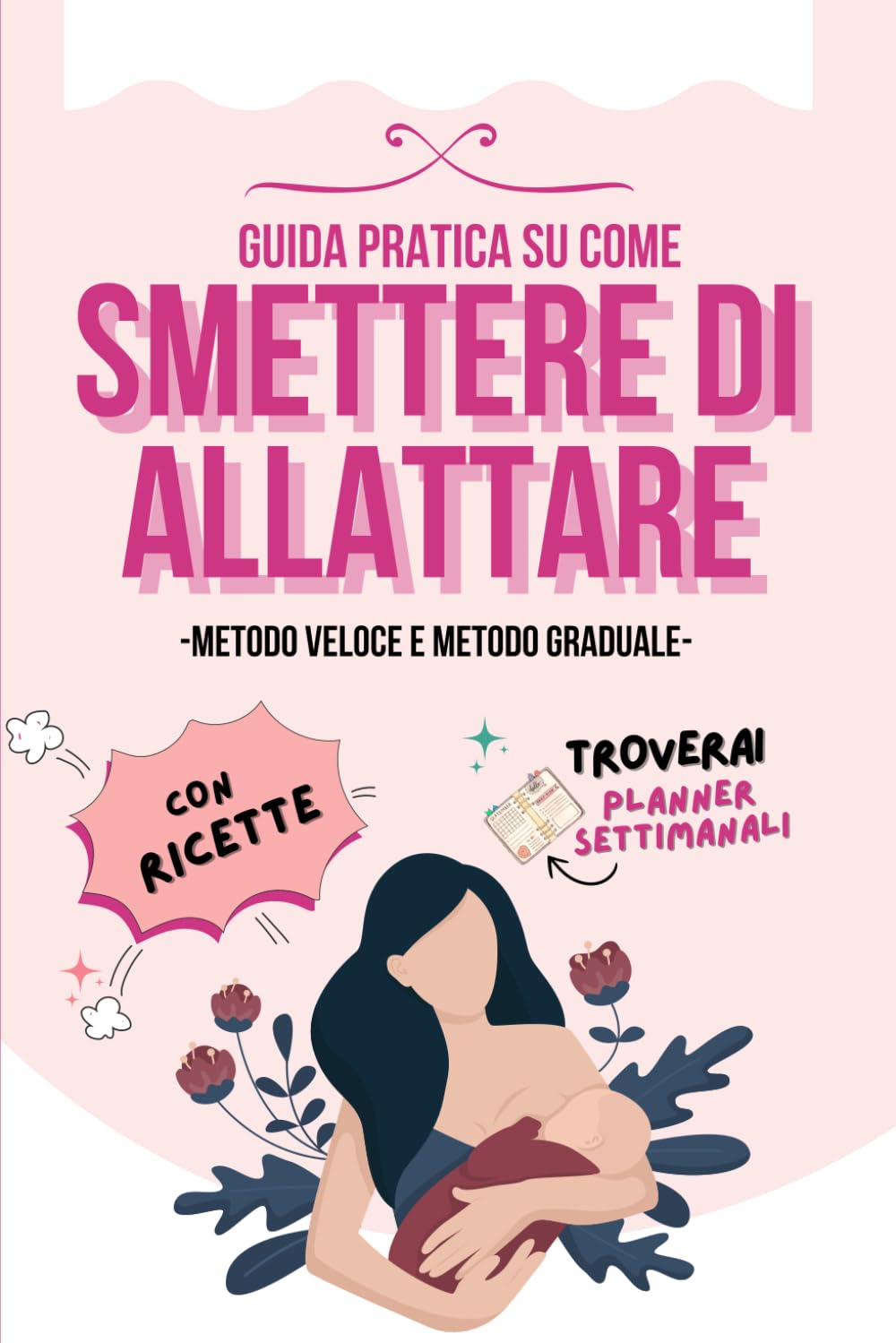 Smettere di Allattare: Metodo Veloce e Graduale. Con Ricette Incluse book