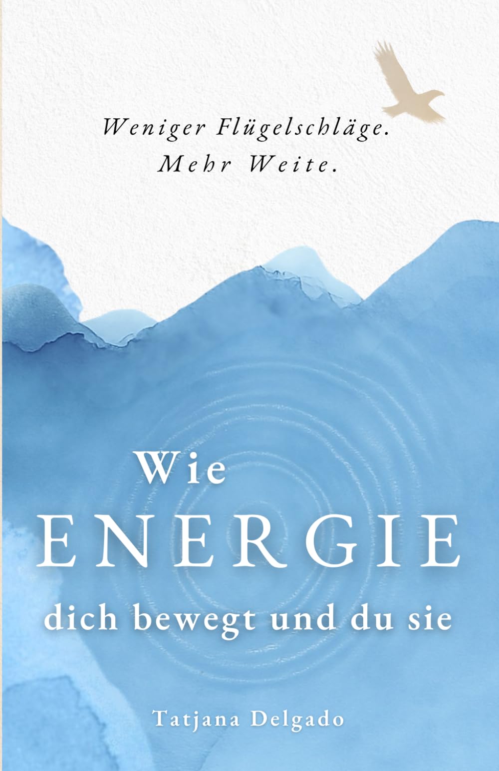 Wie Energie dich bewegt und du sie: Weniger Flügelschläge. Mehr Weite. Books