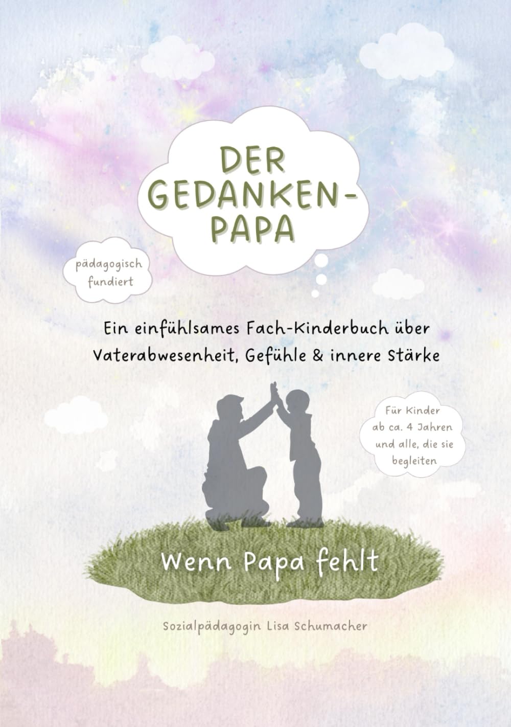Der Gedankenpapa – Wenn Papa fehlt: Ein einfühlsames Kinderbuch über Vaterabwesenheit, Gefühle & innere Stärke Non-fiction