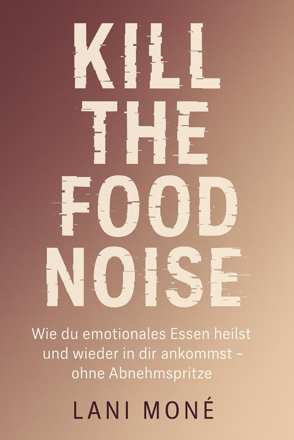 Kill the Food Noise: Wie du emotionales Essen heilst und wieder in dir ankommst – ohne Abnehmspritze Health, Nutrition & Fitness