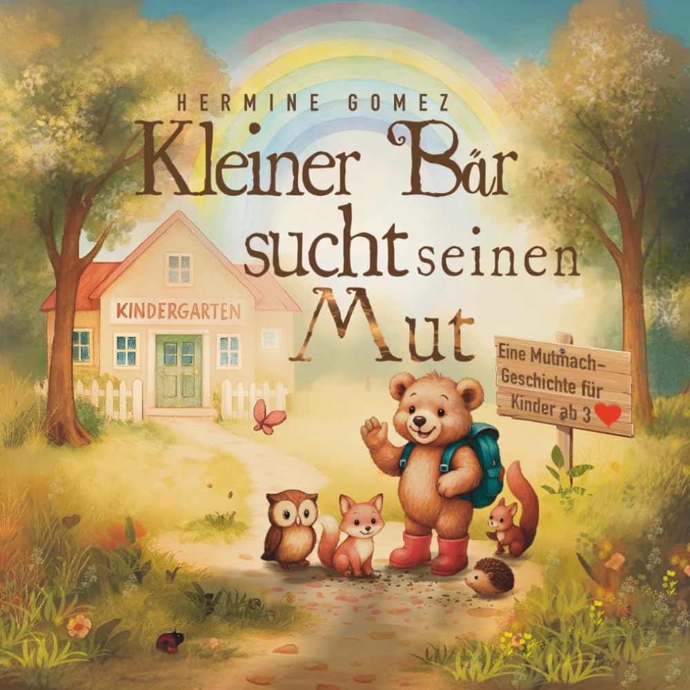 Kleiner Bär sucht seinen Mut - Ein Kinderbuch ab 3 Jahren: Mit Mitmach-Fragen und Ritualen. Bilderbuch ab 3 Jahre um Mut, Freundschaft und Vertrauen Non-fiction