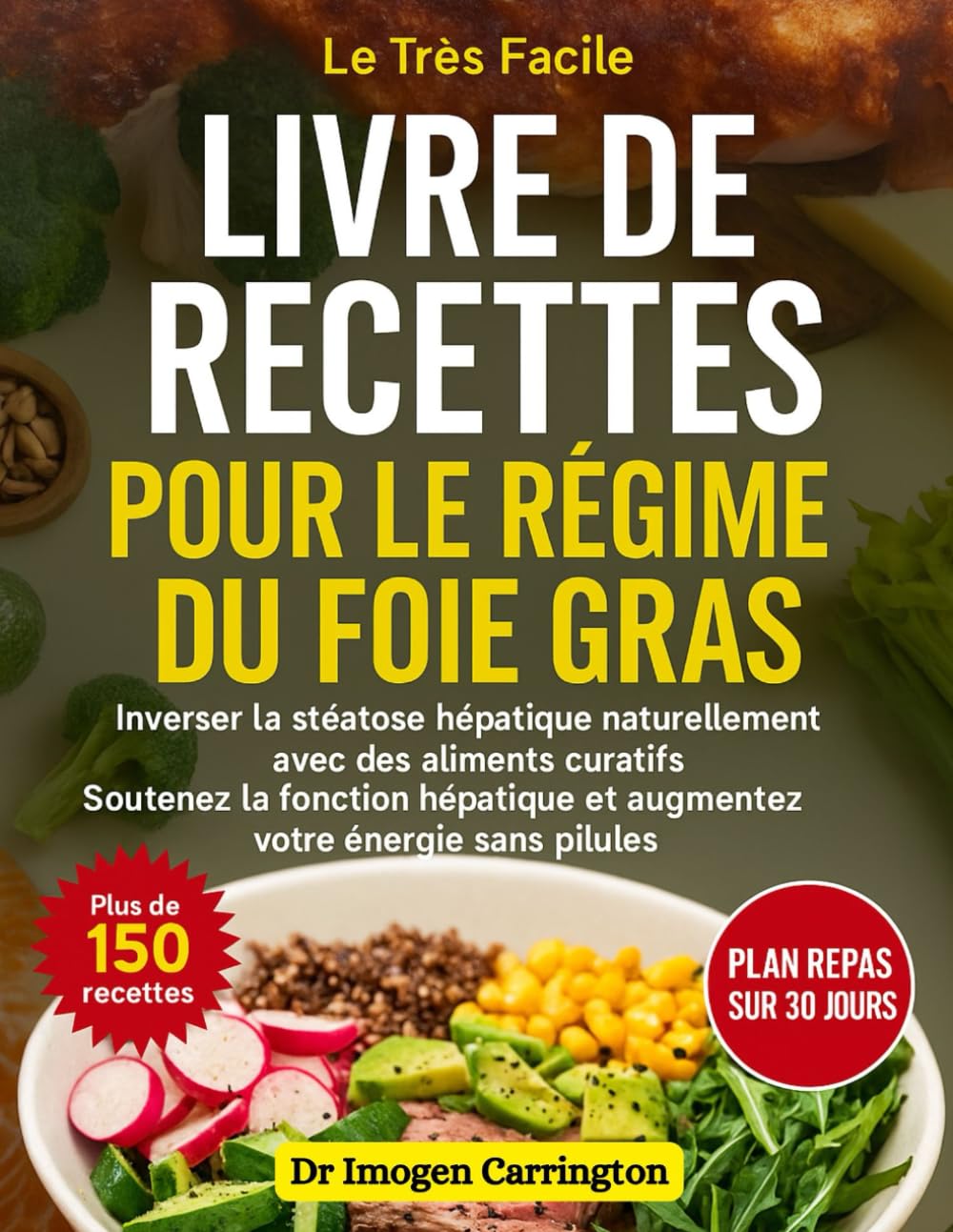 LIVRE DE RECETTES POUR LE RÉGIME DU FOIE GRAS: Inverser la stéatose hépatique naturellement avec des aliments curatifs Soutenez la fonction hépatique et augmentez votre énergie sans pilules book