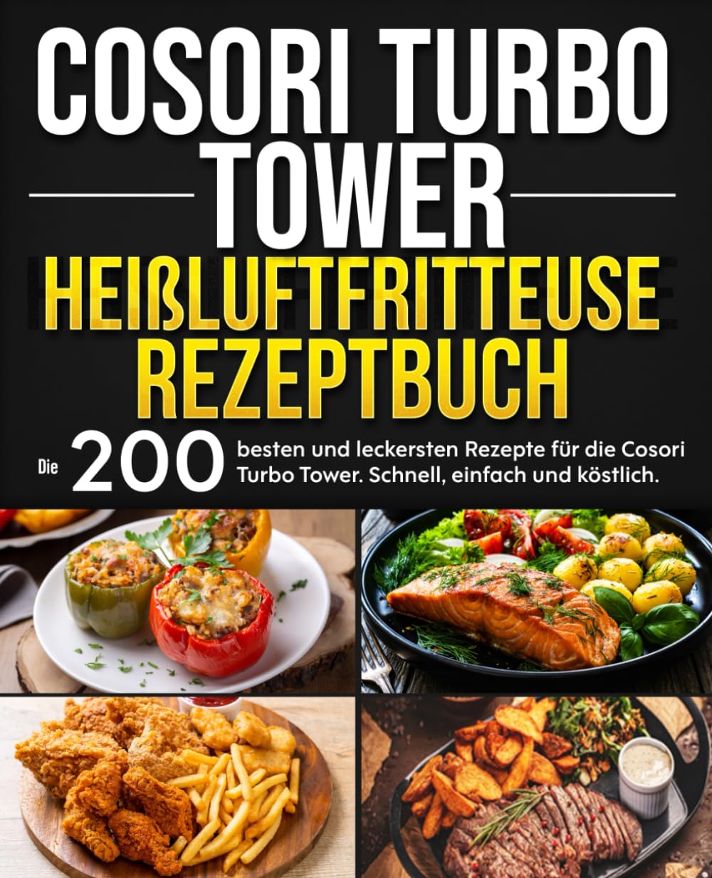 Cosori Turbo Tower Heißluftfritteuse Rezeptbuch: Die 200 besten und leckersten Rezepte für die Cosori Turbo Tower. Schnell, einfach und köstlich. Cooking & Enjoying