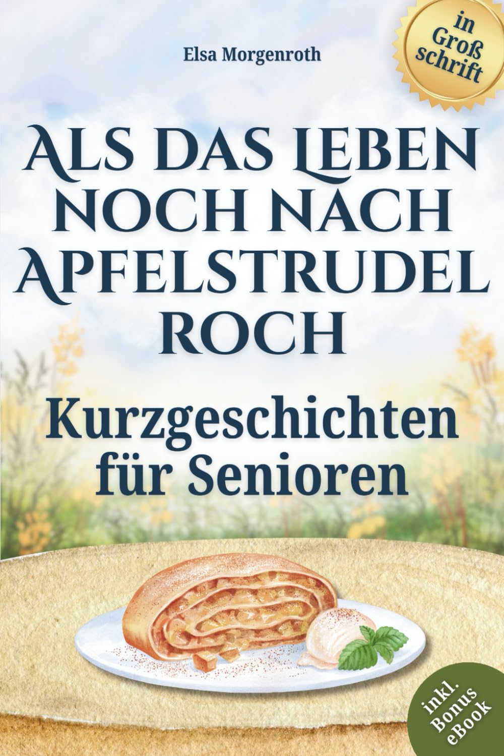 Kurzgeschichten für Senioren in Großschrift: Als das Leben noch nach Apfelstrudel roch ~ Nostalgische Erzählungen zum Vorlesen, Schmunzeln und Nachsinnen – Mit sanften Fragen für gemeinsames Erinnern Contemporary literature Books