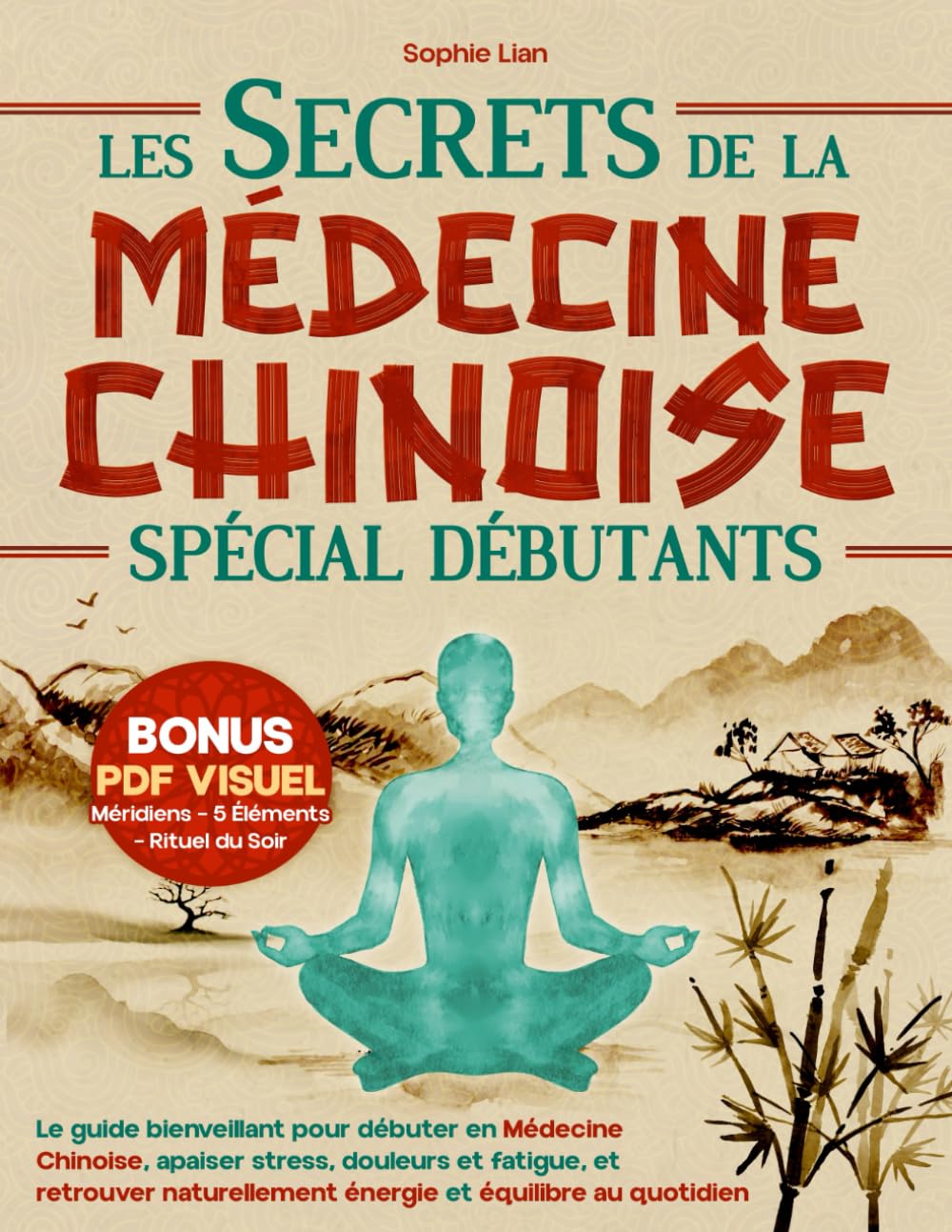 Les Secrets de la Médecine Chinoise (Spécial Débutants): Le guide bienveillant pour débuter en Médecine Chinoise, apaiser stress, douleurs et fatigue, et retrouver naturellement énergie et équilibre Medicine