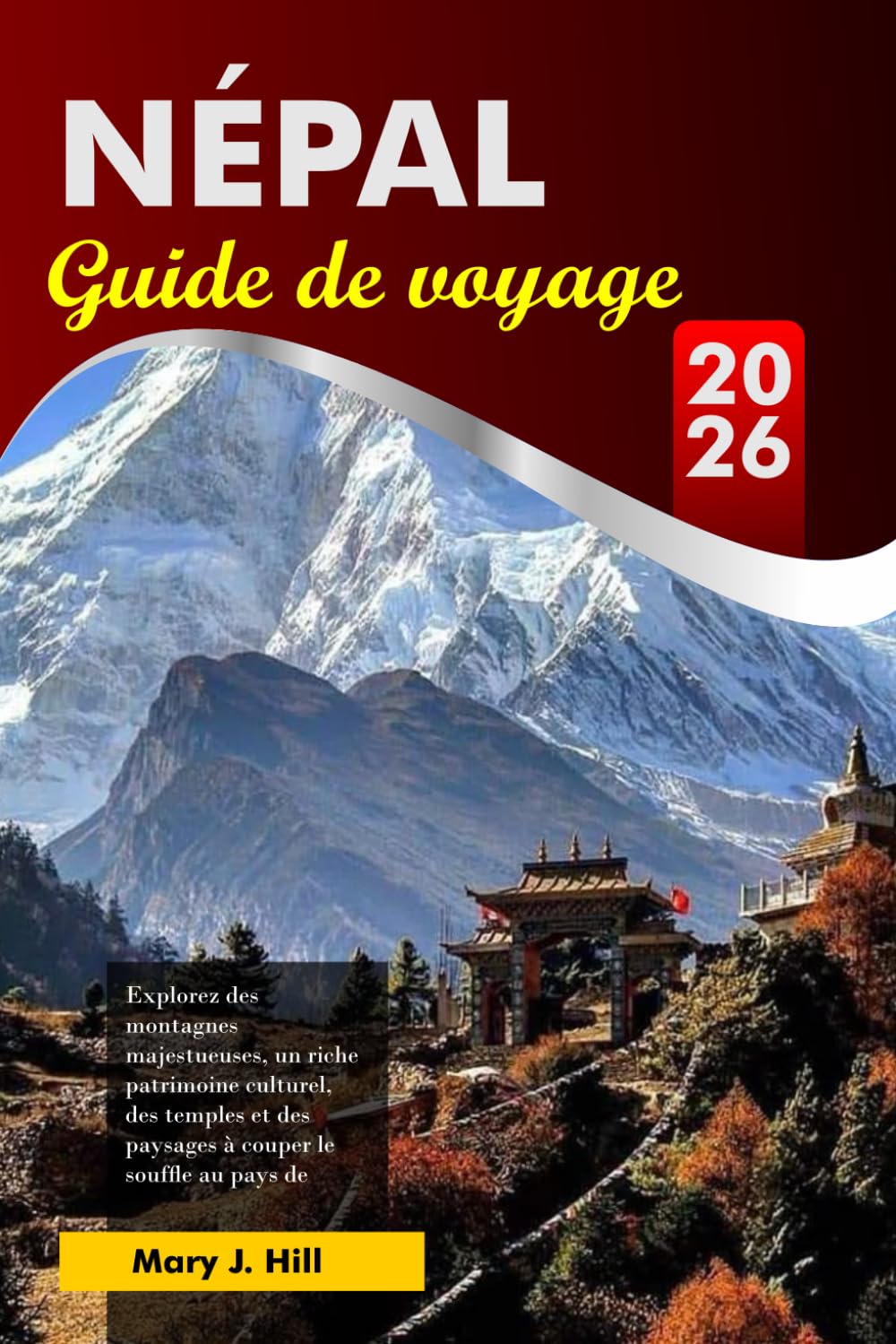 NÉPAL Guide de voyage 2026: Explorez des montagnes majestueuses, un riche patrimoine culturel, des temples et des paysages à couper le souffle au pays de l'Himalaya book