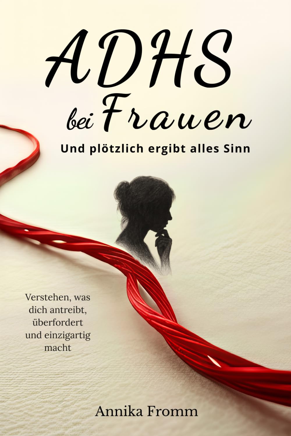 ADHS bei Frauen – Und plötzlich ergibt alles Sinn: Verstehen, was dich antreibt, überfordert und einzigartig macht Psychology