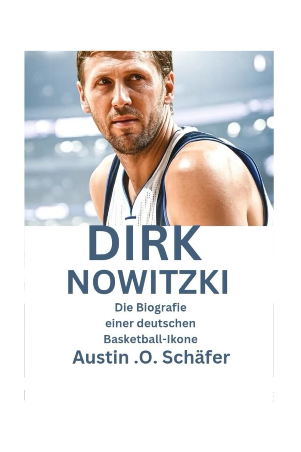 Dirk Nowitzki: Die Biografie einer deutschen Basketball-Ikone Art & Literature