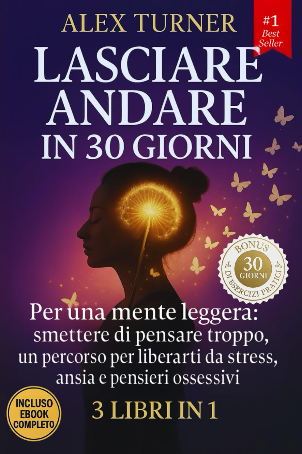 LASCIARE ANDARE IN 30 GIORNI 3 LIBRI in 1: Per una mente leggera: un percorso facile per smettere di pensare troppo, liberarti da stress, ansia, pensieri ossessivi e vivere nel Qui ed Ora. book