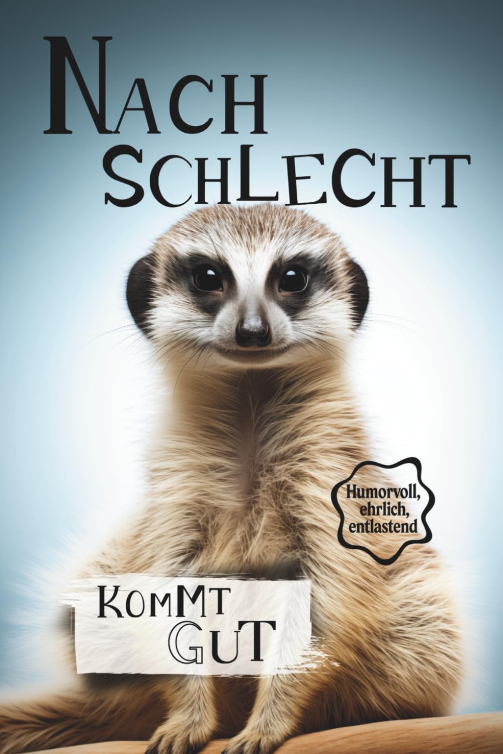 Nach schlecht kommt gut: Mit Haltung, Humor und Hoffnung Lifestyle