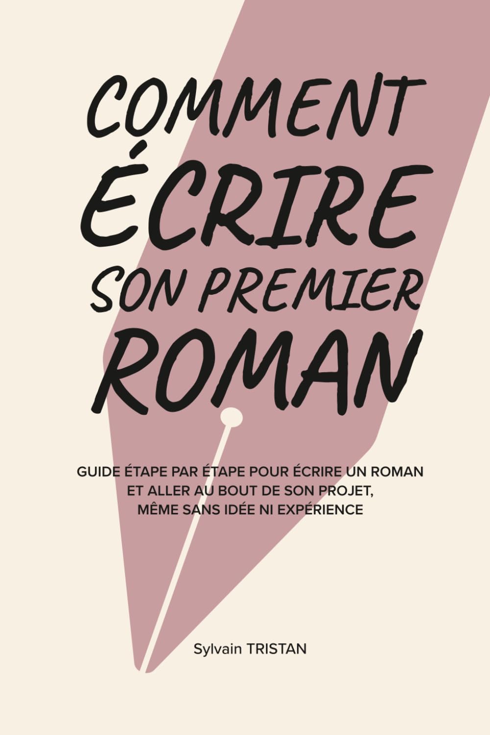 Comment écrire son premier roman: Guide étape par étape pour écrire un roman et aller au bout de son projet, même sans idée ni expérience book