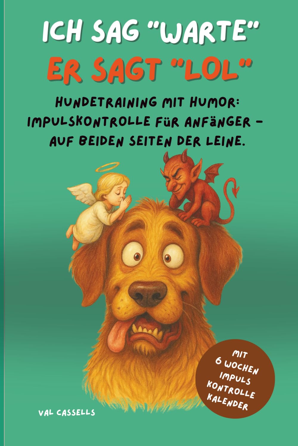ICH SAG "WARTE" - ER SAGT "LOL": Hundetraining mit Humor: Impulskontrolle für Anfänger auf beiden Seite der Leine. Pets