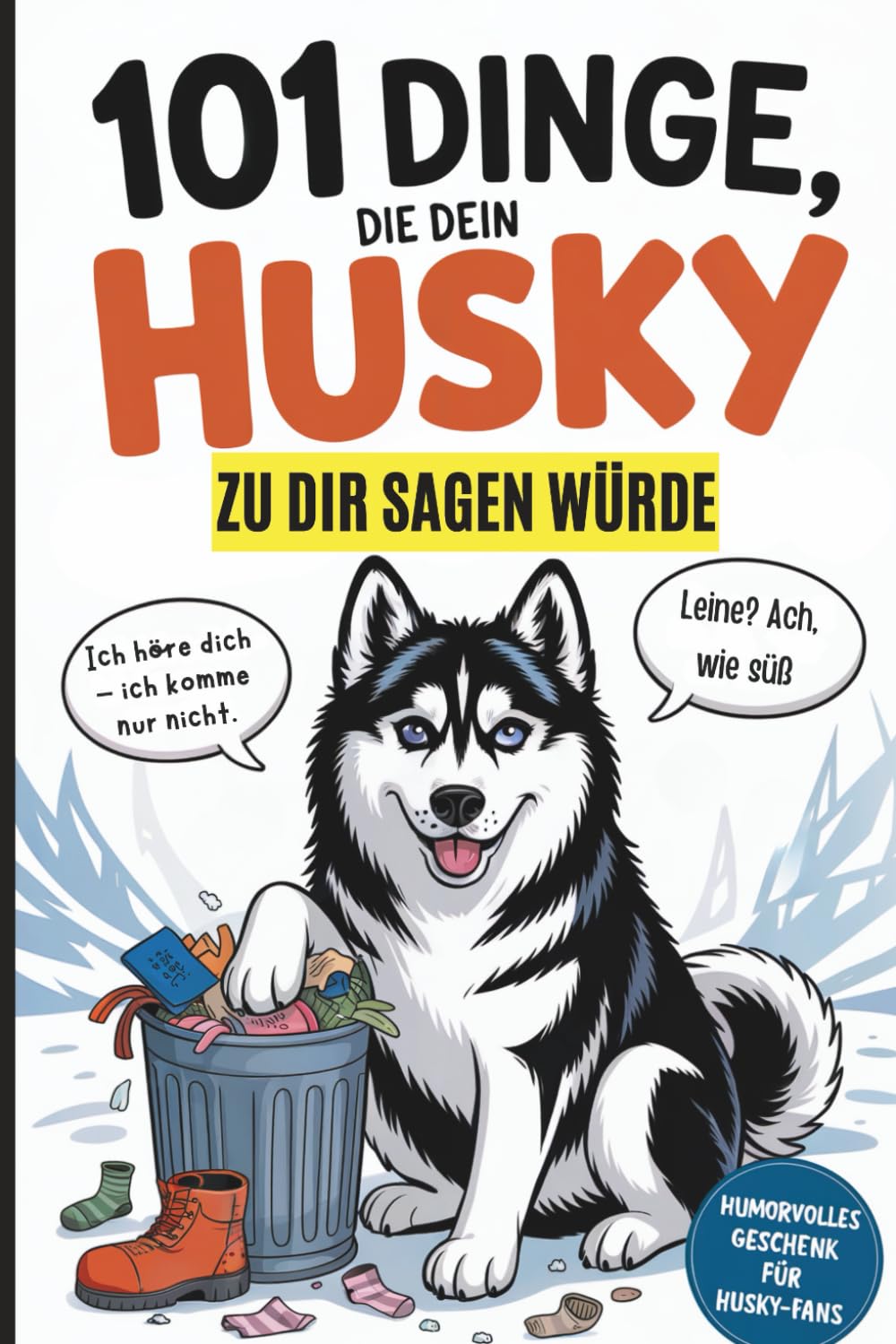 101 Dinge, die dein Husky zu dir sagen würde: Das witzige Geschenk für alle Husky-Fans, die endlich wissen wollen, was ihr Vierbeiner wirklich denkt Memories