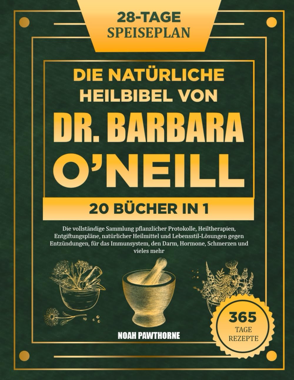 DIE NATÜRLICHE HEILBIBEL VON DR. BARBARA O’NEILL – 20 BÜCHER IN 1: Die vollständige Sammlung pflanzlicher Protokolle, Heiltherapien, Entgiftungspläne, ... für das Immunsystem, den Darm, Hormon Medicine