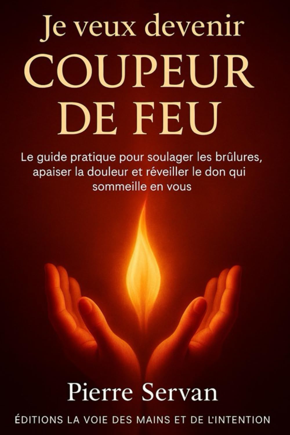 Je veux devenir coupeur de feu: le guide pratique pour soulager les brulures, apaiser la douleur et réveiller le don qui sommeille en vous (Editions la voie des mains et de l'intention, Band 1) Medicine