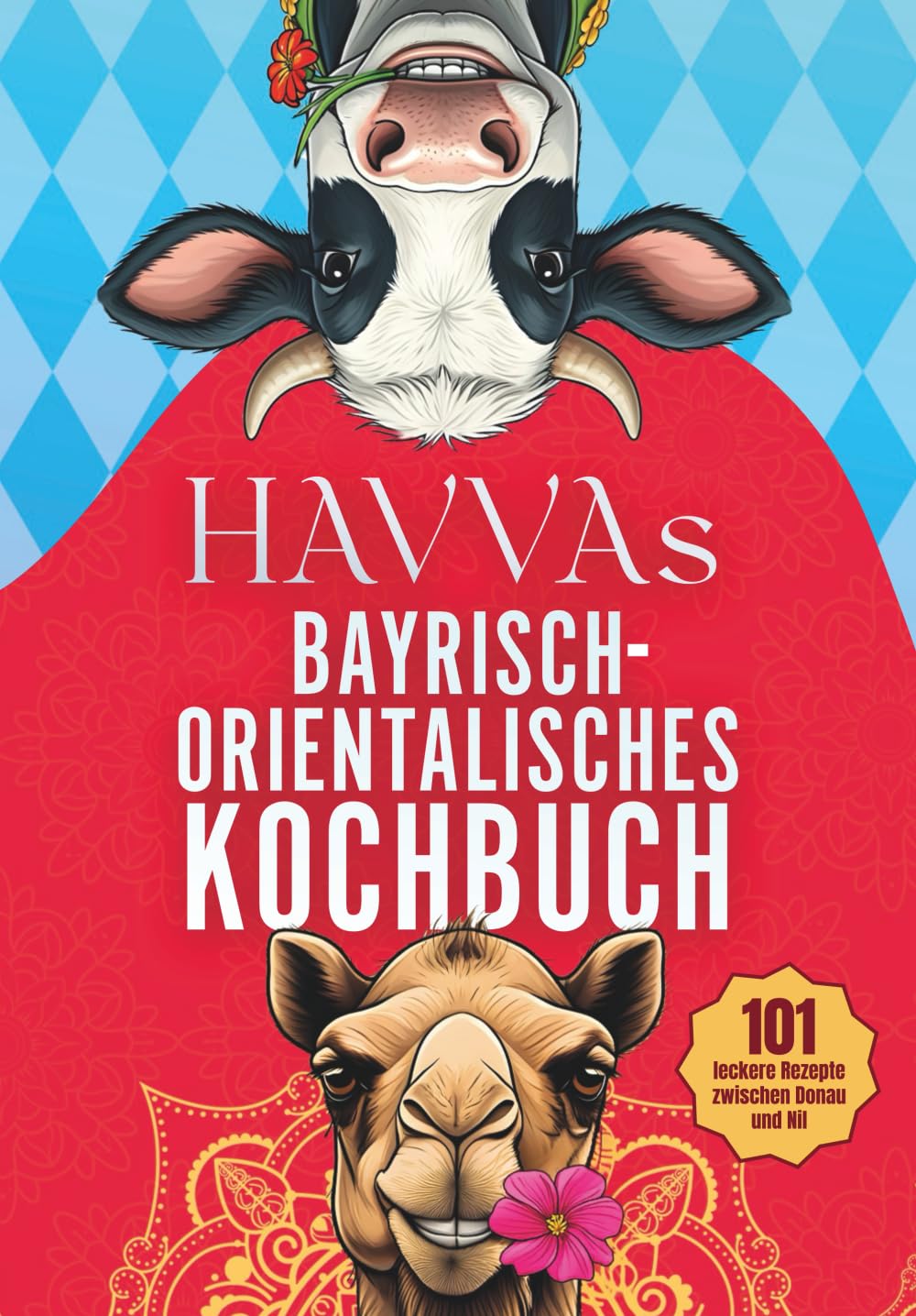 Havvas bayrisch-orientalisches Kochbuch: 101 leckere Rezepte zwischen Donau und Nil Cooking & Enjoying