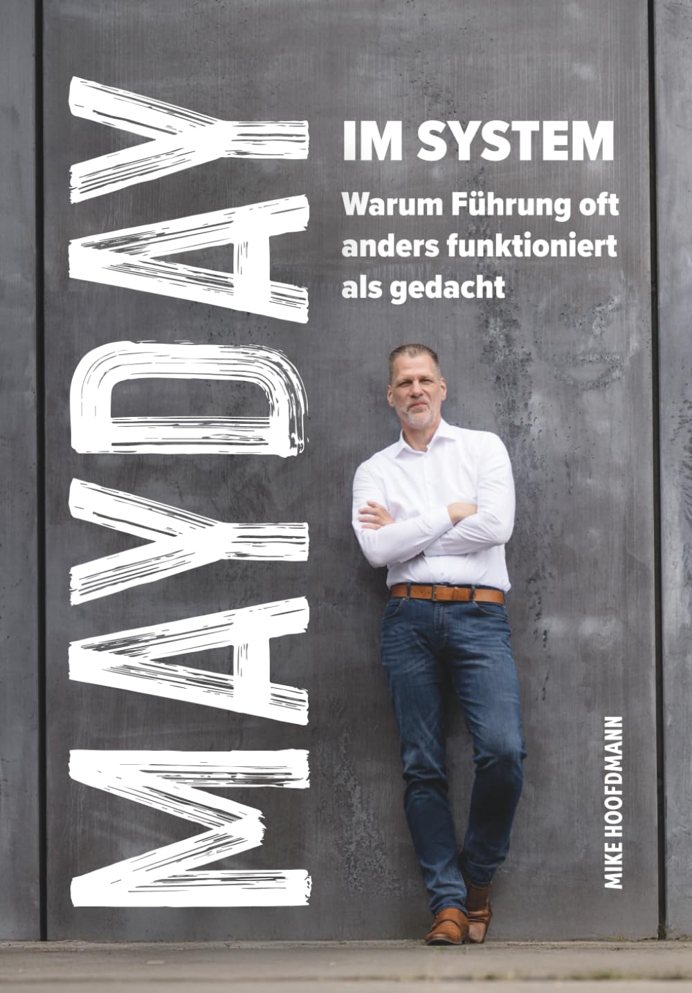 Mayday im System: Warum Führung oft anders funktioniert als gedacht - Das Business Buch für Management und Strategie Science Books