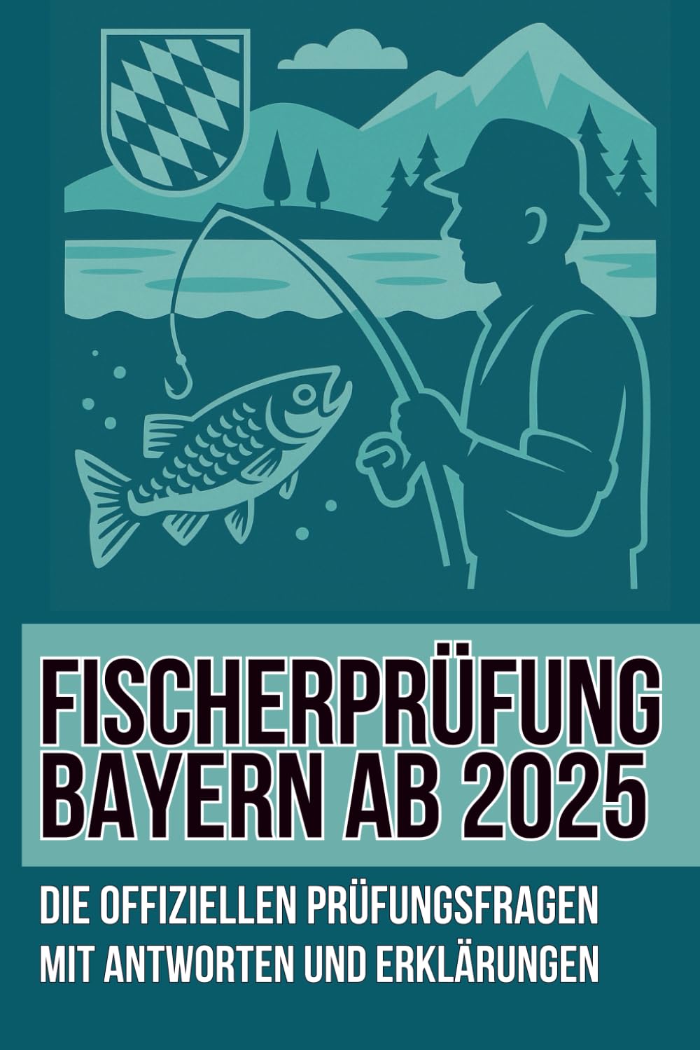 Fischerprüfung Bayern ab 2025: Die offiziellen Prüfungsfragen mit Antworten und Erklärungen Study Guides