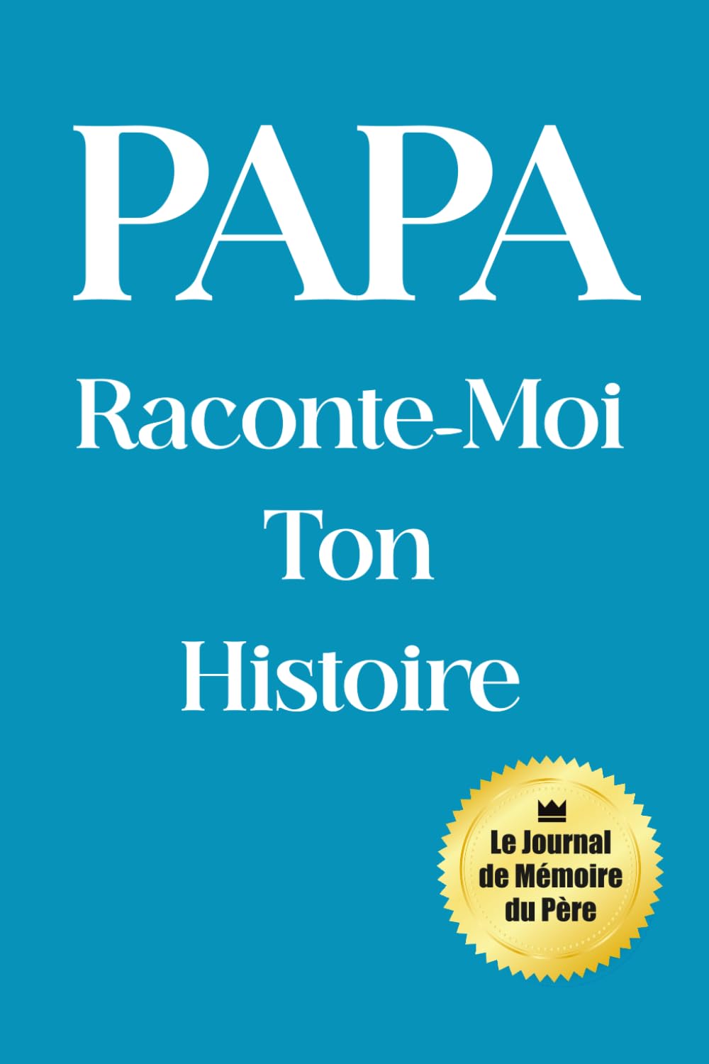 Papa, raconte-moi ton histoire: Un livre souvenir pour découvrir l'homme derrière le père 200 questions guidées • 12 chapitres thématiques • Un héritage familial précieux book