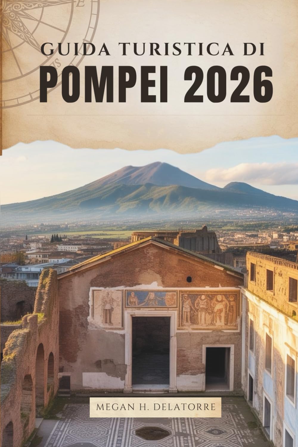 GUIDA TURISTICA DI POMPEI 2026: Passeggiando per le antiche strade della città perduta del Sud Italia book