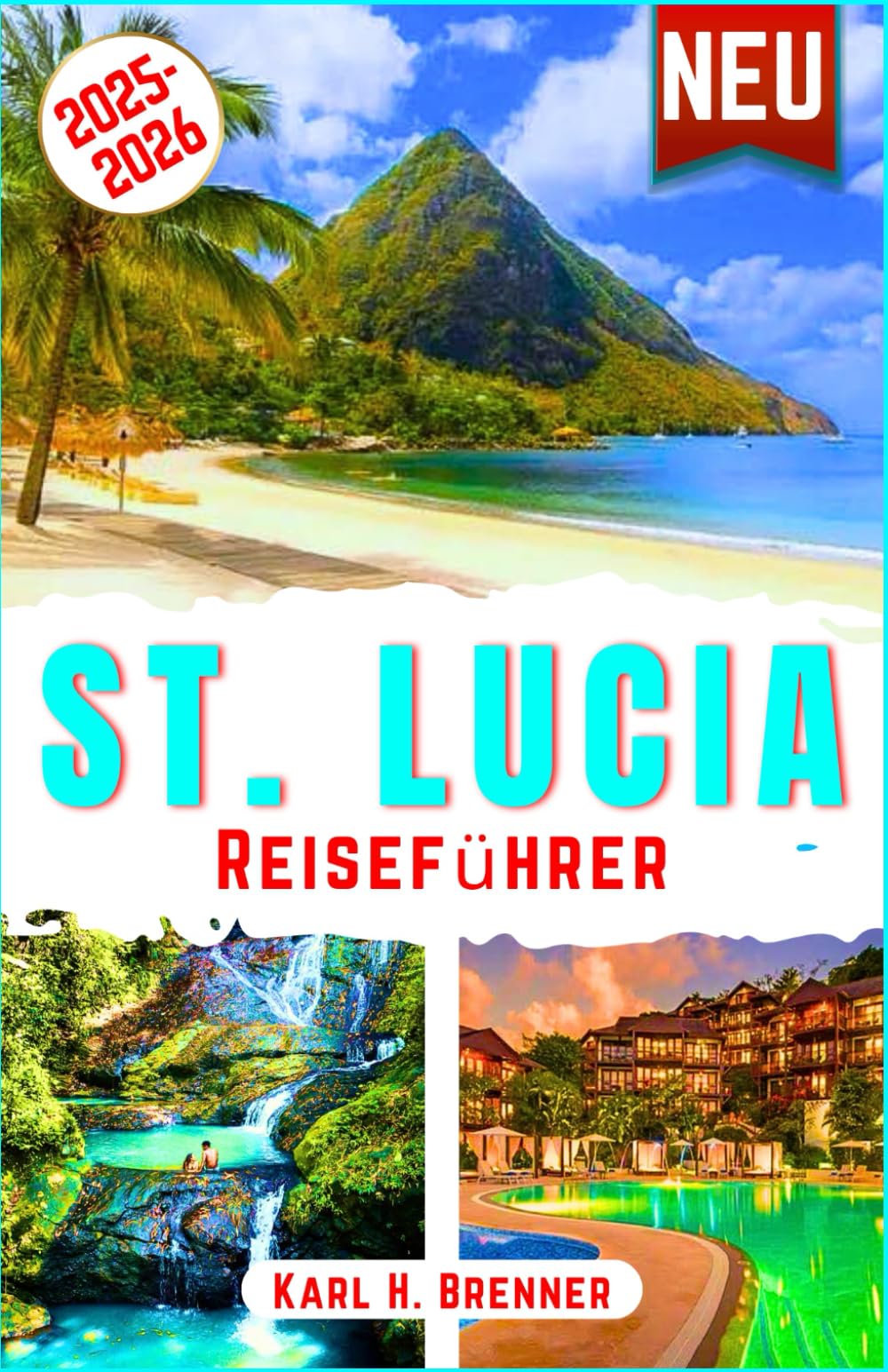 St. Lucia Reiseführer 2025-2026: Entdecken Sie die schönsten Strände, Luxusresorts, Abenteuer, kulinarischen Köstlichkeiten, Kultur und Naturwunder ... Erlebnis (BEST GERMAN GUIDES, Band 27) Travel Guides