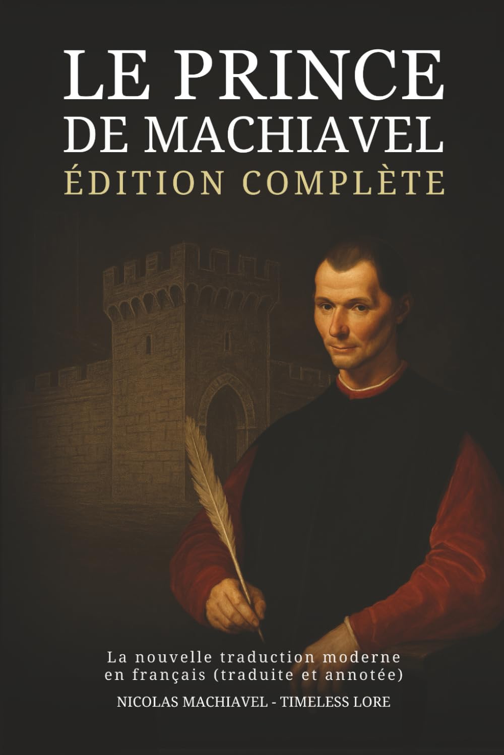 Le Prince de Machiavel – Édition complète : La nouvelle traduction moderne en français (traduite et annotée) book
