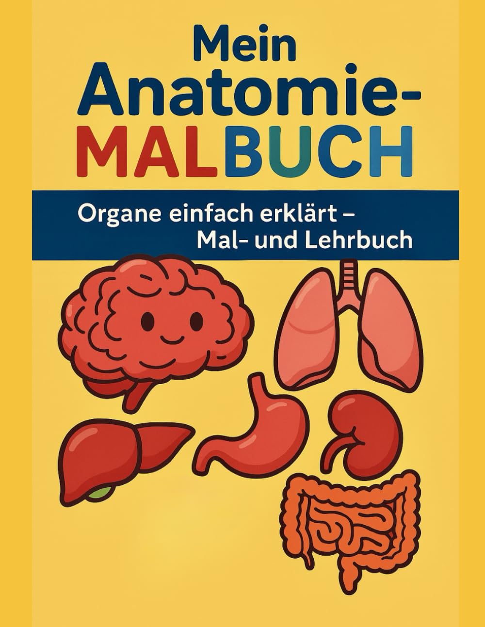Mein Anatomie-Malbuch – Organe einfach erklärt (Mal- und Lehrbuch): Die wichtigsten Organe des Menschen! Medicine
