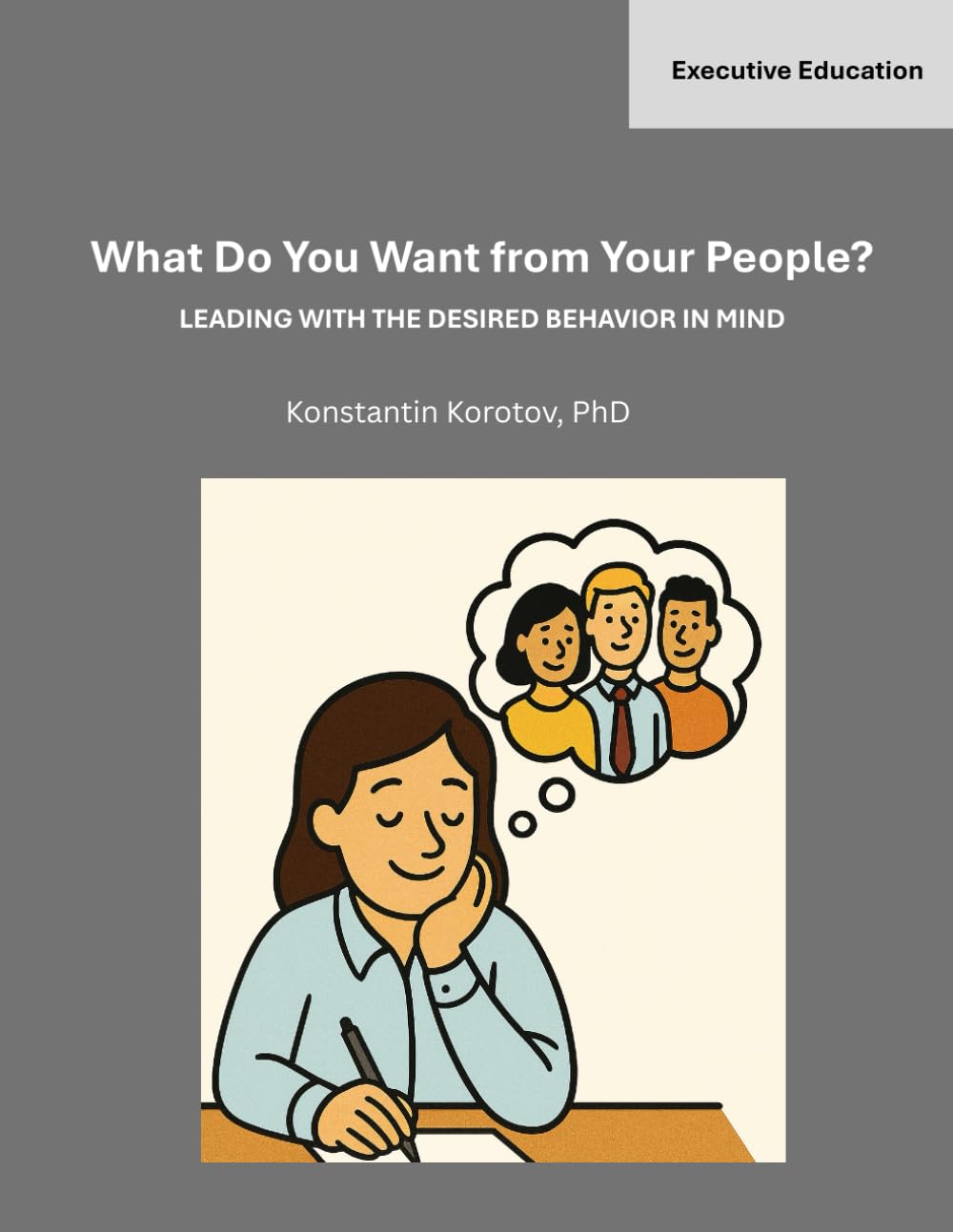 What Do You Want from Your People?: Leading with the desired behavior in mind Business, Finance & Career