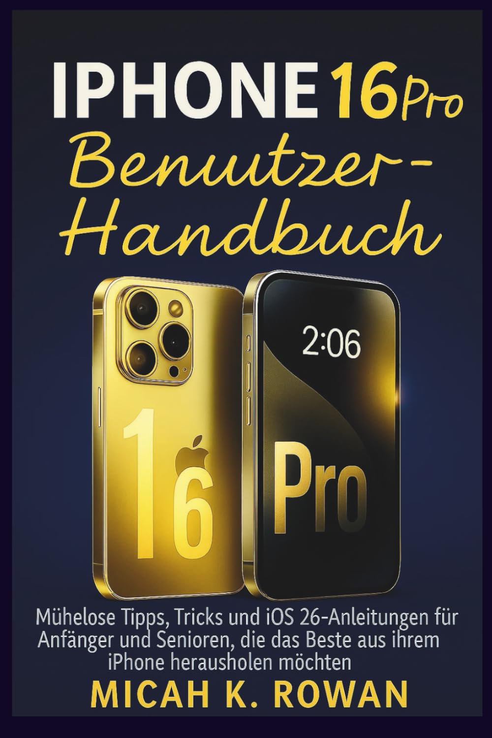 iPhone 16 Pro Benutzerhandbuch: Mühelose Tipps, Tricks und iOS 26-Anleitungen für Anfänger und Senioren, die das Beste aus ihrem iPhone herausholen möchten Computer Science