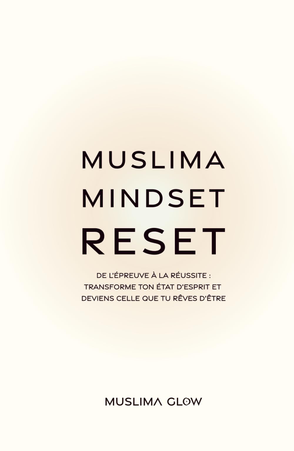 Muslima Mindset Reset: De l’épreuve à la réussite : Transforme ton état d’esprit et deviens celle que tu rêves d’être Books