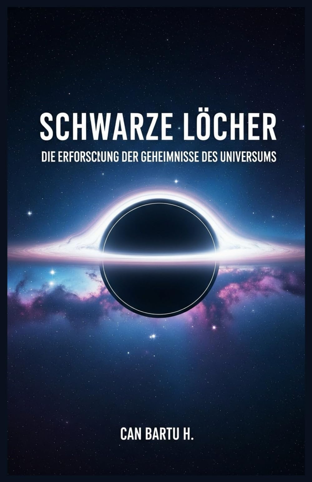 Schwarze Löcher: Die Erforschung der Geheimnisse des Universums (Das Leben und Sterben der Sterne, Band 1) Natural Sciences