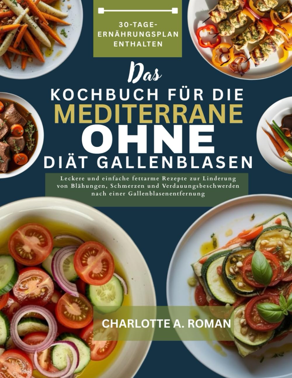 DAS KOCHBUCH FÜR DIE MEDITERRANE DIÄT OHNE GALLENBLASEN: Leckere und einfache fettarme Rezepte zur Linderung von Blähungen, Schmerzen und Verdauungsbeschwerden nach einer Gallenblasenentfernung Health, Nutrition & Fitness