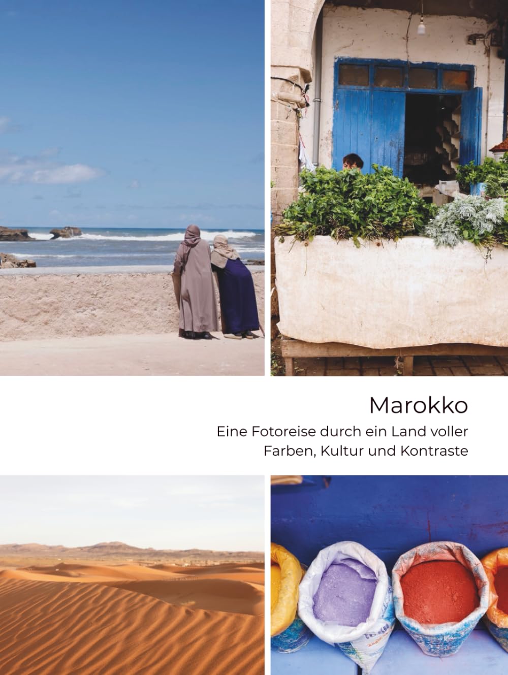 Marokko - Eine Fotoreise durch ein Land voller Farben, Kultur und Kontraste: Gesichter, Gänge, Geschichten Travelogues