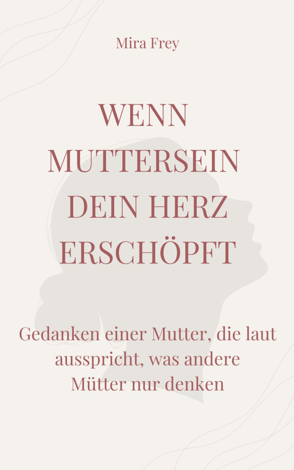 Wenn Muttersein dein Herz erschöpft: Gedanken einer Mutter, die laut ausspricht, was andere Mütter nur denken Contemporary literature