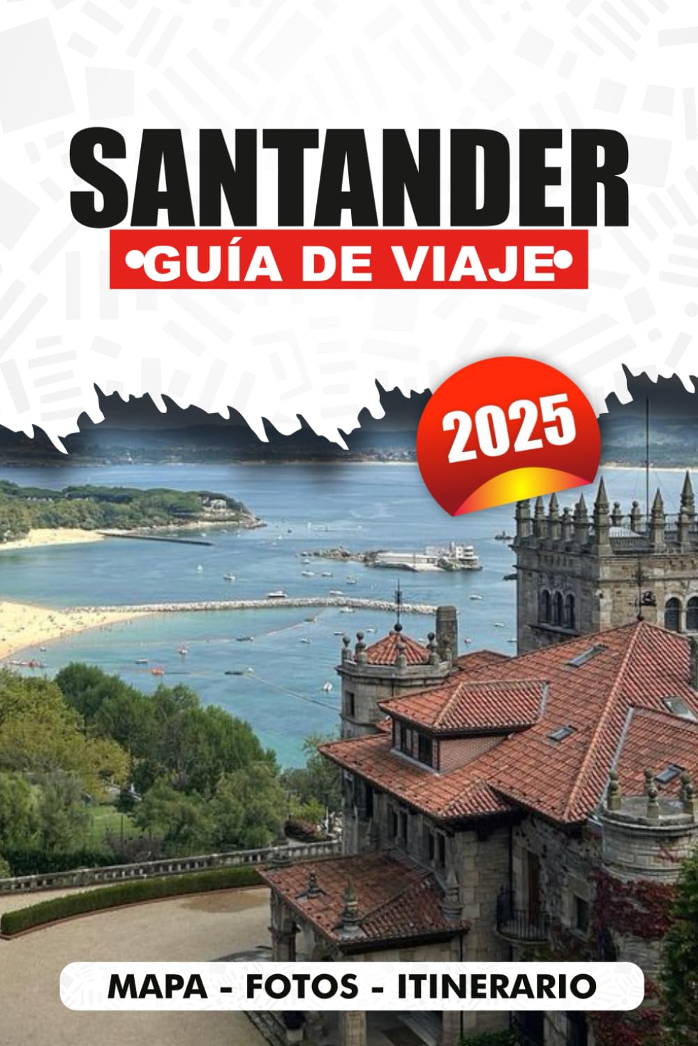 SANTANDER GUÍA DE VIAJE 2025: Dónde alojarse, comer, explorar y relajarse en una de las ciudades más bonitas de España con consejos locales, itinerarios y perspectivas culturales Travelogues