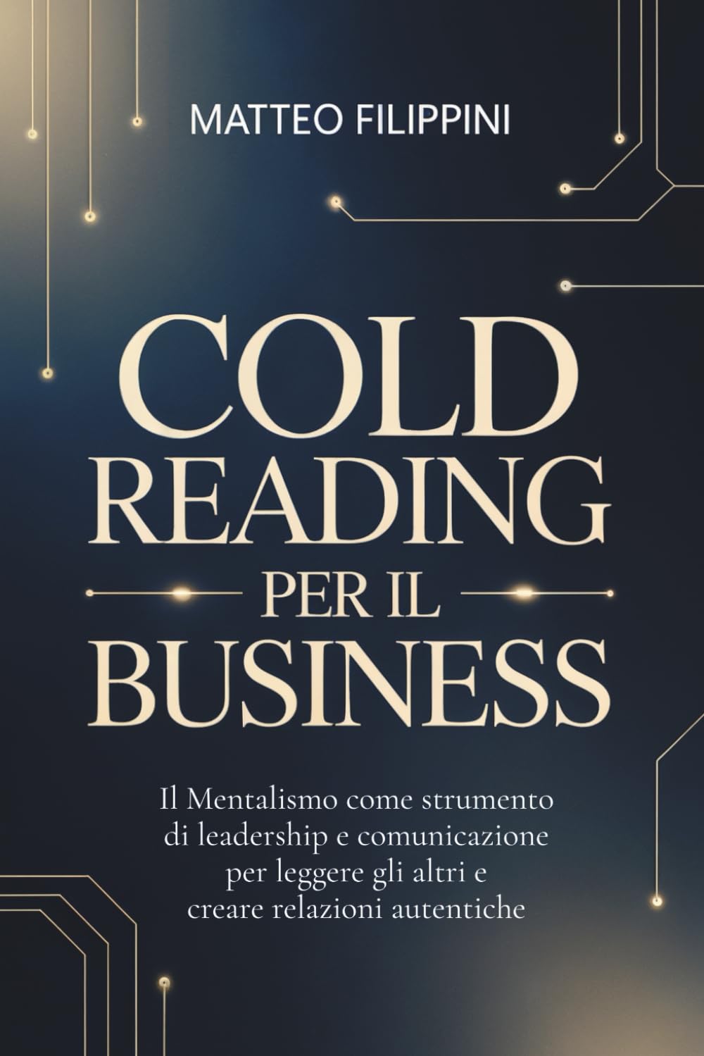 Cold Reading per il Business: Il Mentalismo come strumento di leadership e comunicazione per leggere gli altri e creare relazioni autentiche book