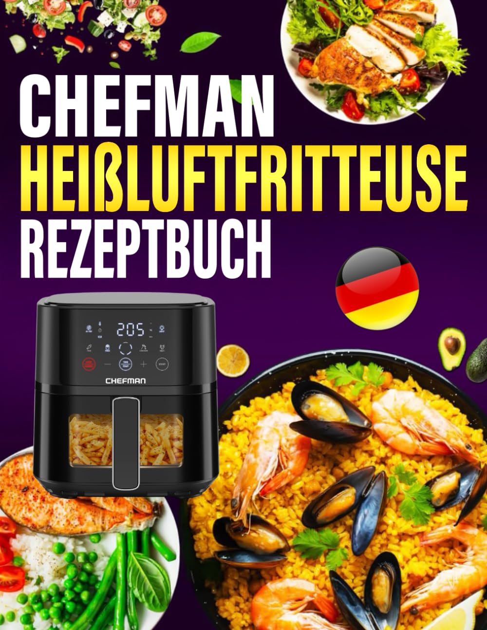 Chefman Heißluftfritteuse Rezeptbuch: 300 Tage Einfache und Vielfältige Rezepte, die jede Mahlzeit zum Genuss machen | Airfryer Kochbuch für schnelle Küche Cooking & Enjoying