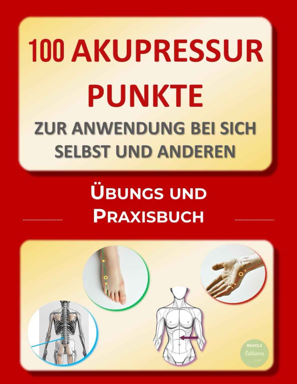 100 Akupressurpunkte zur Anwendung bei sich selbst und anderen: Übungs- und Praxisbuch Health, Nutrition & Fitness