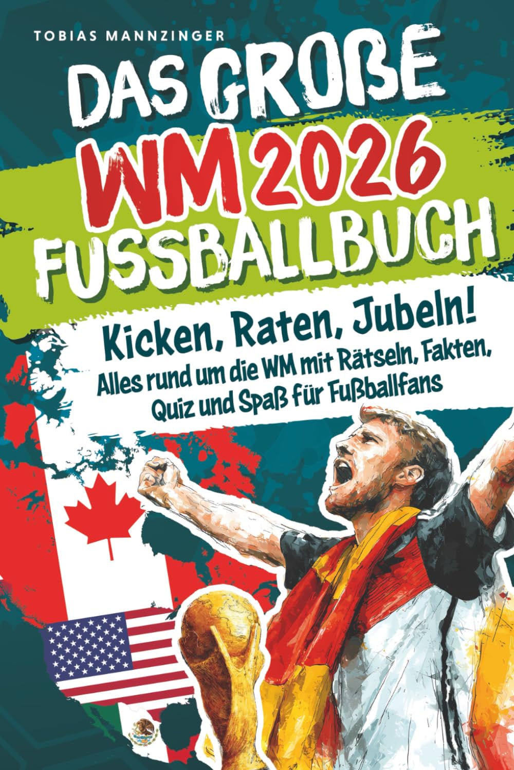 Das große WM 2026 Fußballbuch: Kicken, Raten, Jubeln! Alles rund um die WM mit Rätseln, Fakten, Quiz und Spaß für Fußballfans Leisure & Fun