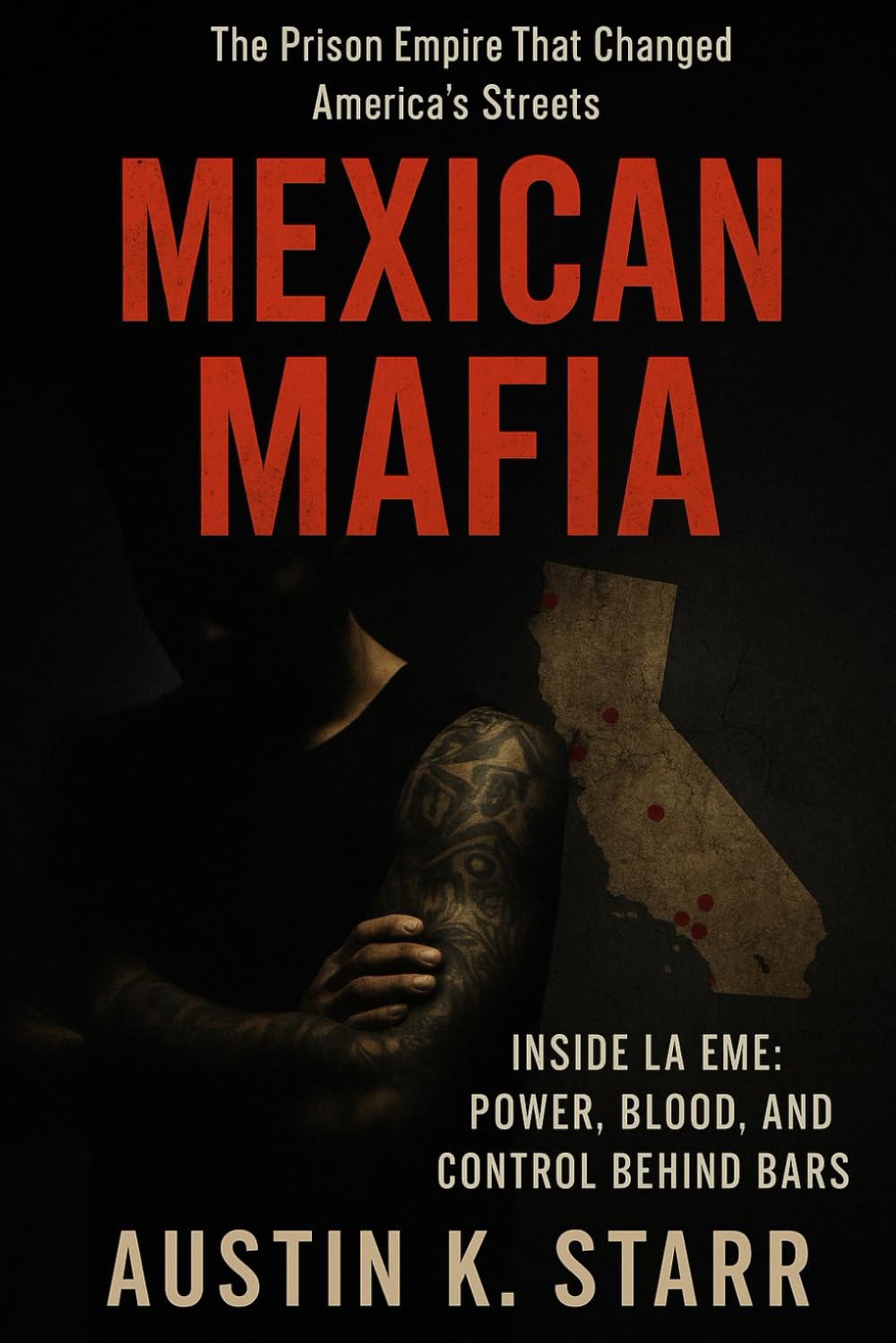Mexican Mafia: Inside La Eme: Power, Blood, and Control Behind Bars (The Cartels chronicle series, Band 15) Politics & History
