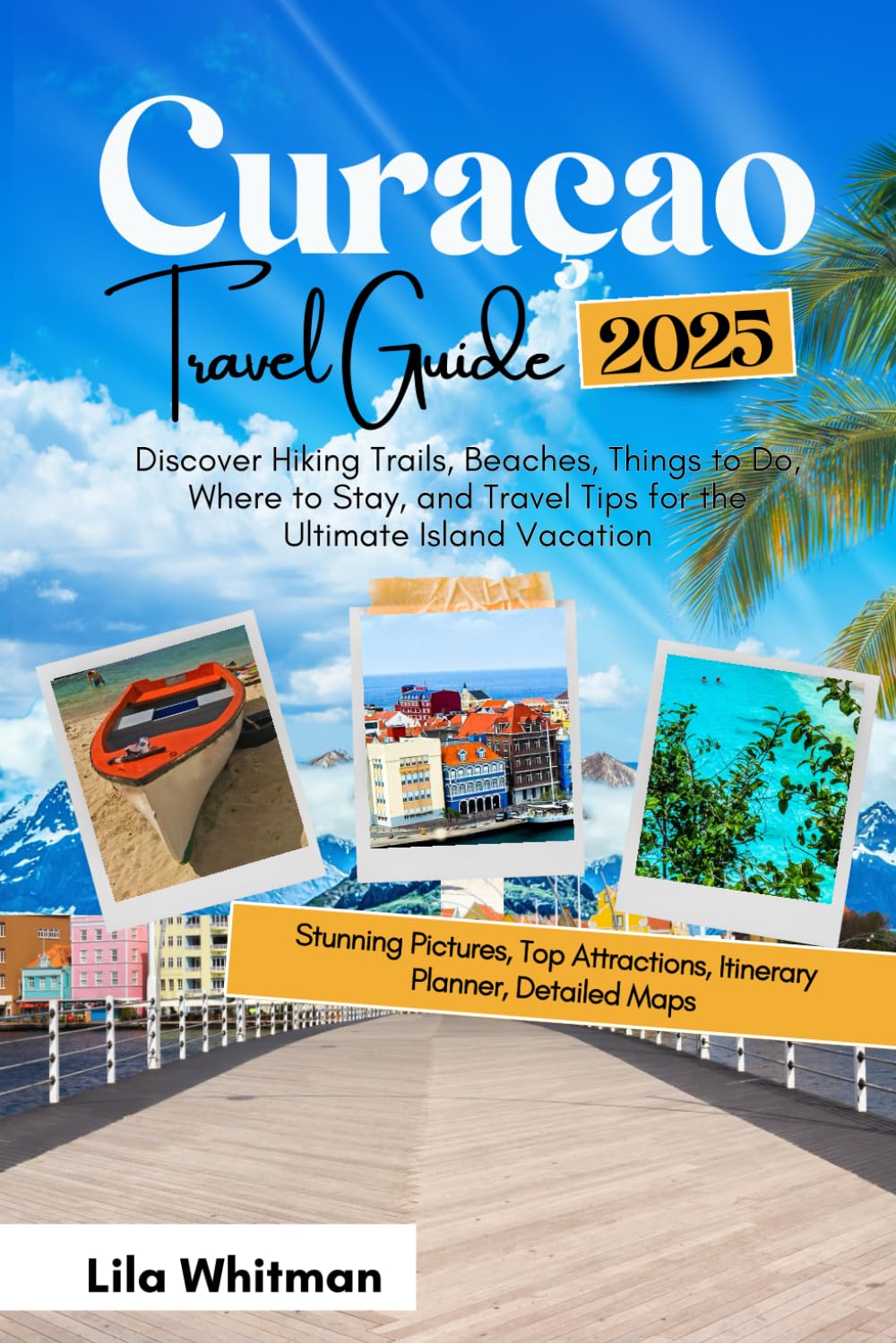 Curaçao Travel Guide 2025: Discover Hiking Trails, Beaches, Things to Do, Where to Stay, and Travel Tips for the Ultimate Island Vacation (2025 Updated Travel Handbook, Band 3) Travel Books