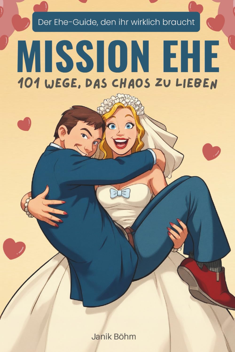 Mission Ehe: 101 Wege, das Chaos zu lieben - Der Ehe-Guide, den ihr wirklich braucht: Das witzigste Hochzeitsgeschenk für Ehepaar, Brautpaar & ... & Lieben | tolle Hochzeitsgeschenk Ideen Classics
