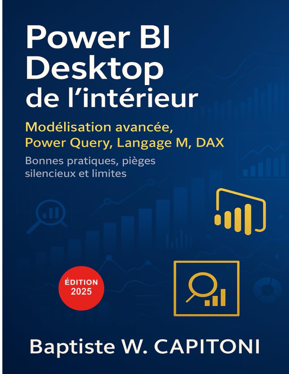 Power BI Desktop de l'intérieur: Modélisation avancée, langage M, DAX, Power Query : bonnes pratiques, pièges silencieux et limites book