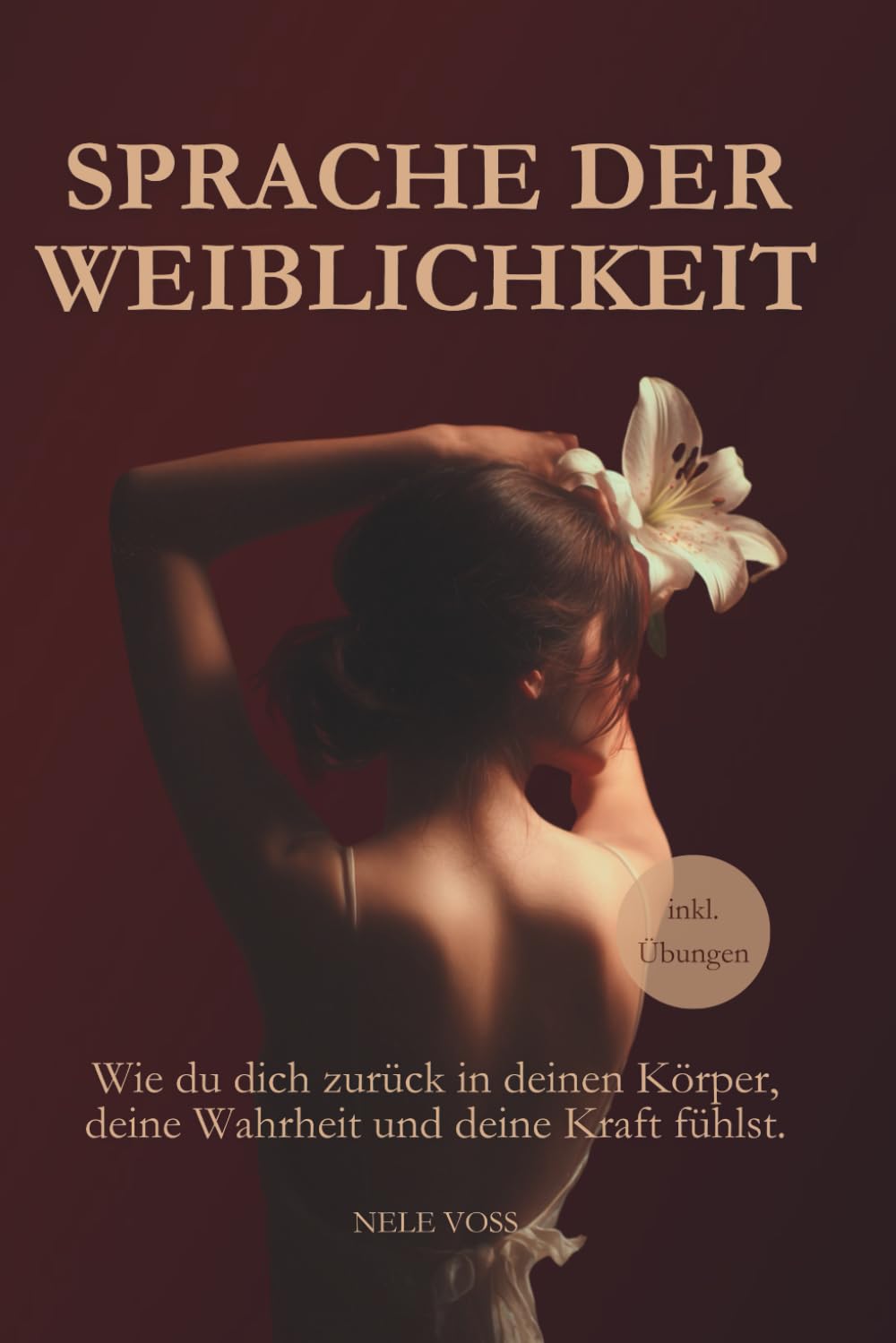 Sprache der Weiblichkeit: Wie du dich mit deiner weiblichen Energie verbindest und zurück in deinen Körper, deine Klarheit und deine Kraft findest Lifestyle