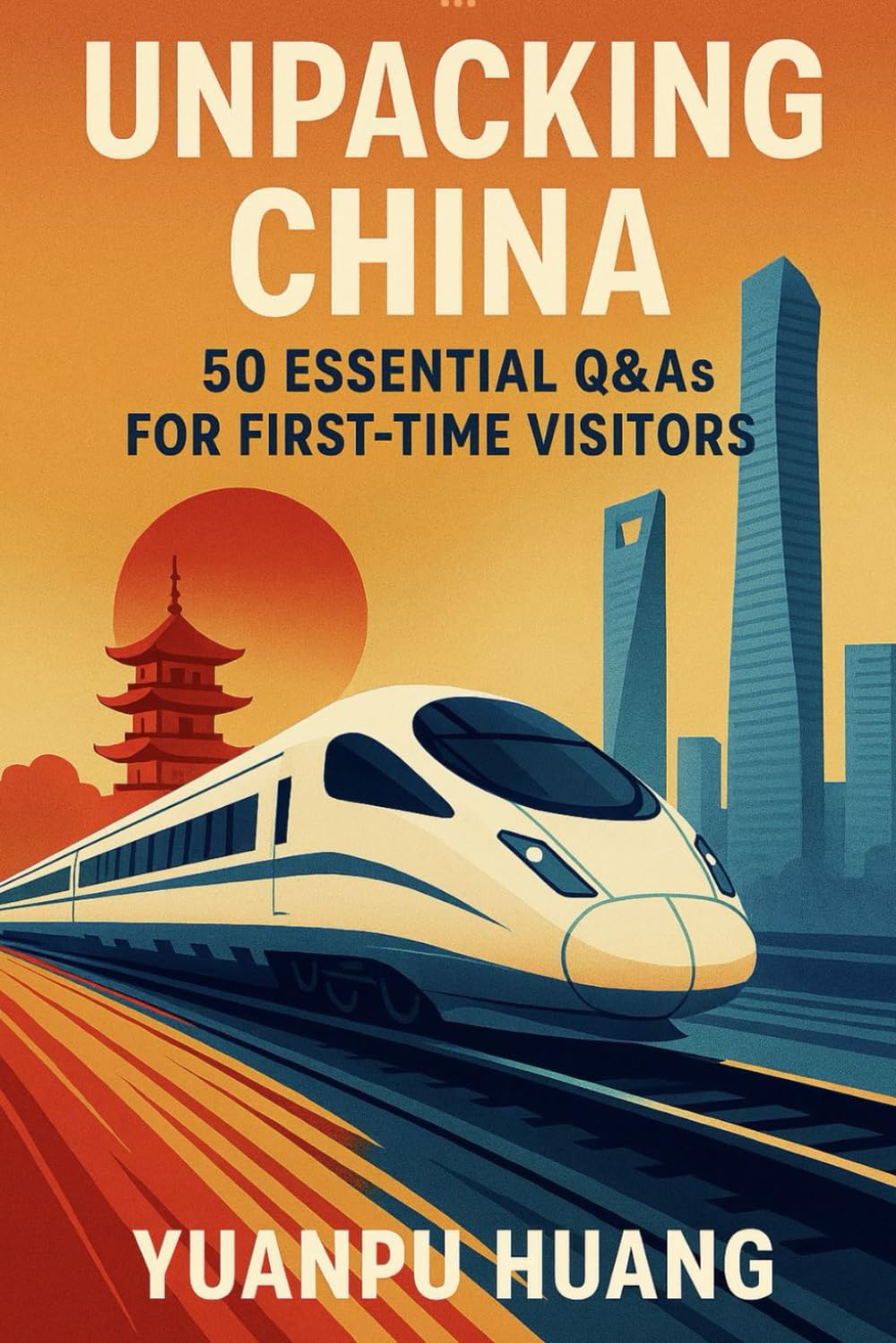 Unpacking China: 50 Essential Q&As For First-Time Visitors Politics & History