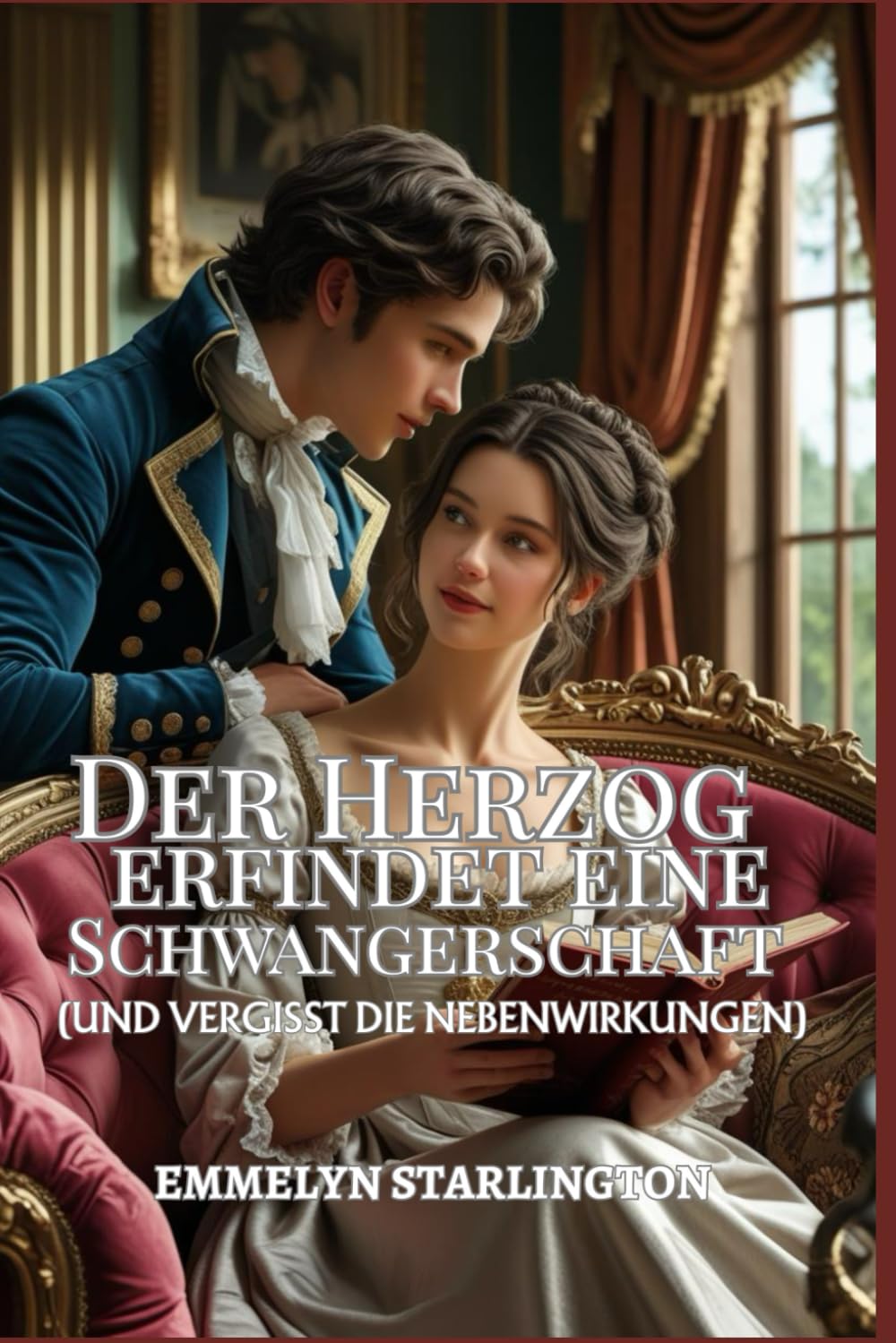 Der Herzog erfindet eine Schwangerschaft: Eine pikante Regency-Komödie mit Zaubertränken, Leidenschaft und einem äußerst unglücklichen Ehemann ... einer Regency-Ehe, Band 3) Historical Fiction